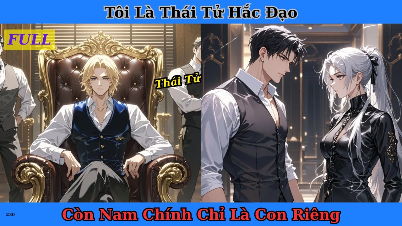 [Truyện Audio Full] Tôi Là Thái Tử Hắc Đạo Còn Nam Chính Chỉ Là Con Riêng