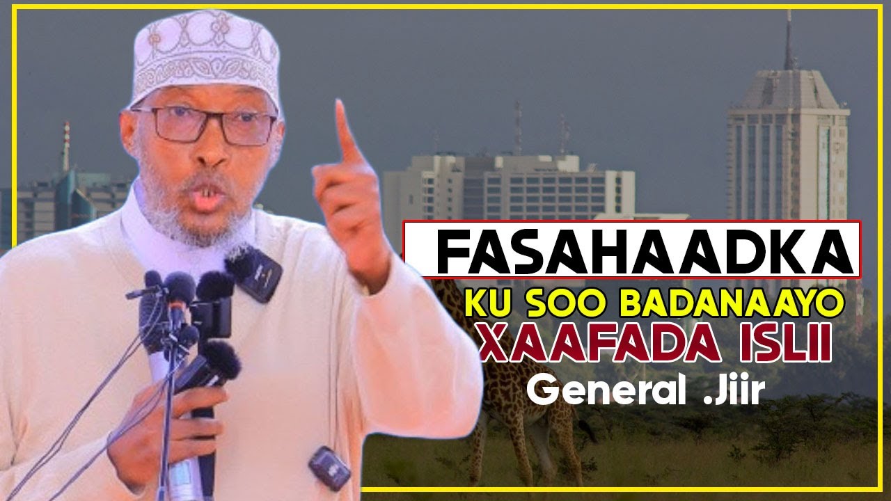 FASAHAADKA KU SOO BADANAAYO XAAFADA ISLII || Sh Janaral Cabdirisaaq Jiir