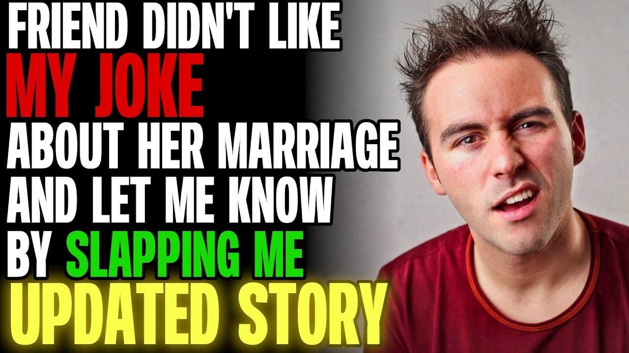 Friend Didn't Like My Joke About Her Marriage And Let Me Know By Slapping Me r/Relationships