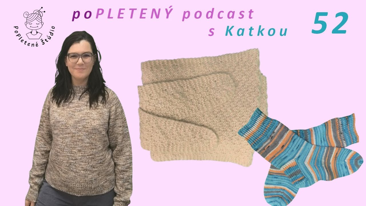 Popletený podcast s Katkou 52 - samé dokončené projeky vrátane prvých ponožiek