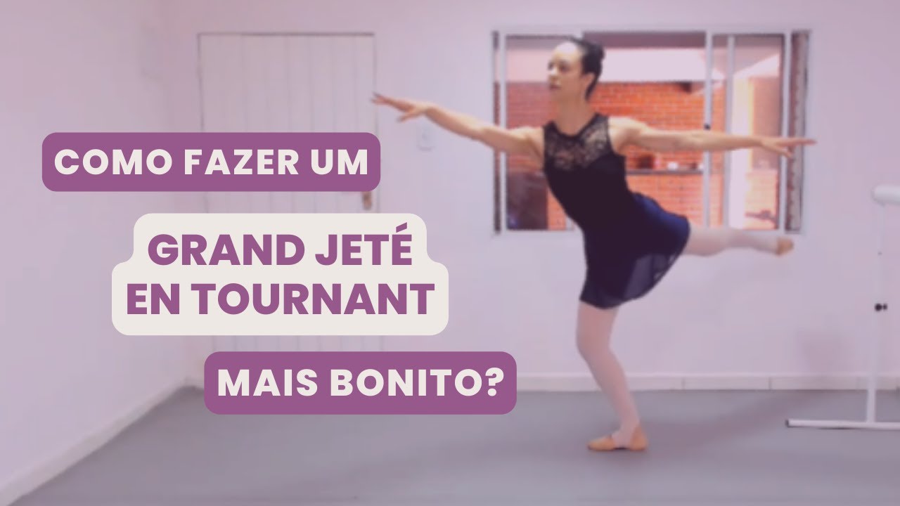 Como fazer um GRAND JETÉ EN TOURNANT (ENTRELACÉ) mais bonito no ballet?