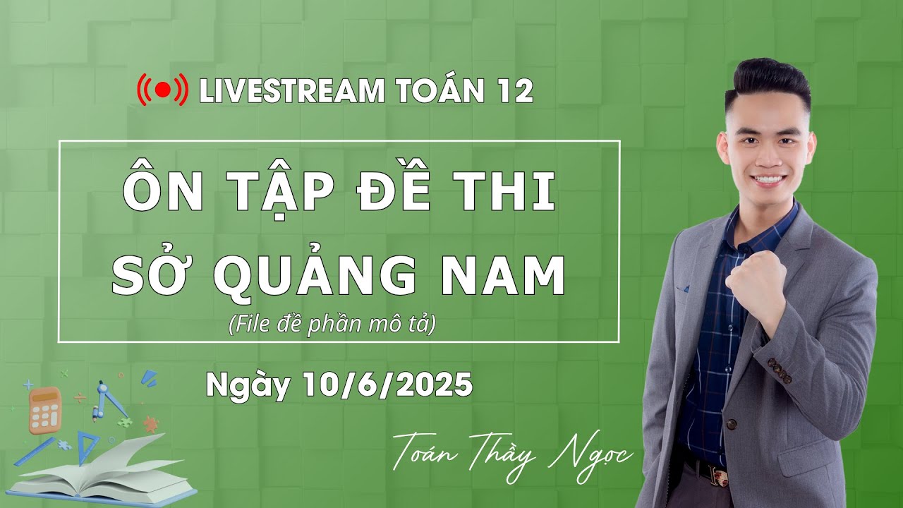 Toán 12 - Ôn thi THPT Quốc Gia - SỞ QUẢNG NAM (Vừa thi xong) | Thầy Ngọc