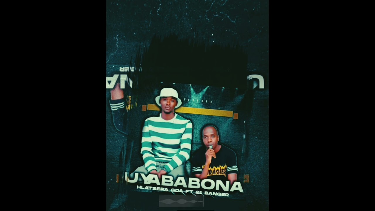 Hlatsera _Gda_-_Uyababona ( ft 21_Banger..)