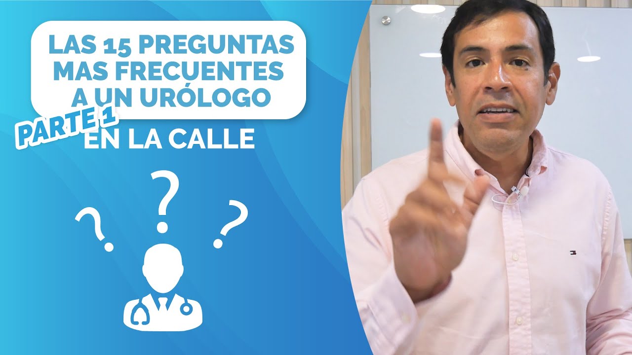 Las 15 preguntas más frecuentes a un urólogo - PARTE1