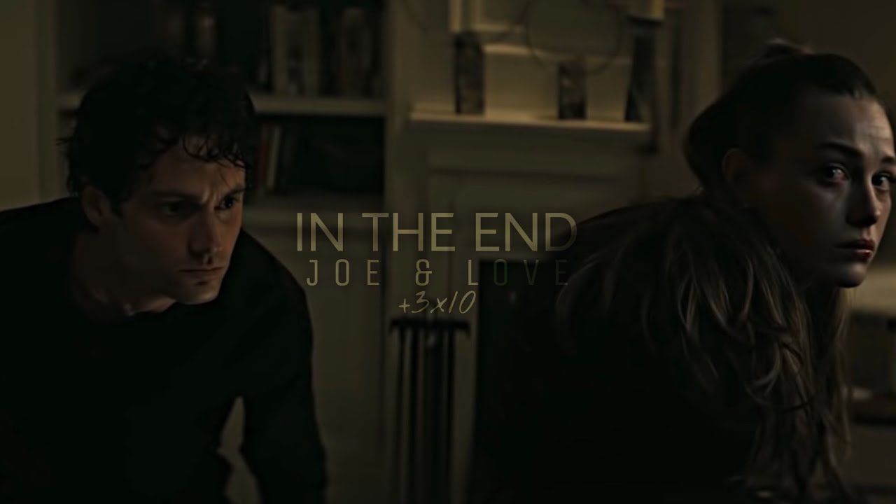 Joe & Love || In The End [+3x10]