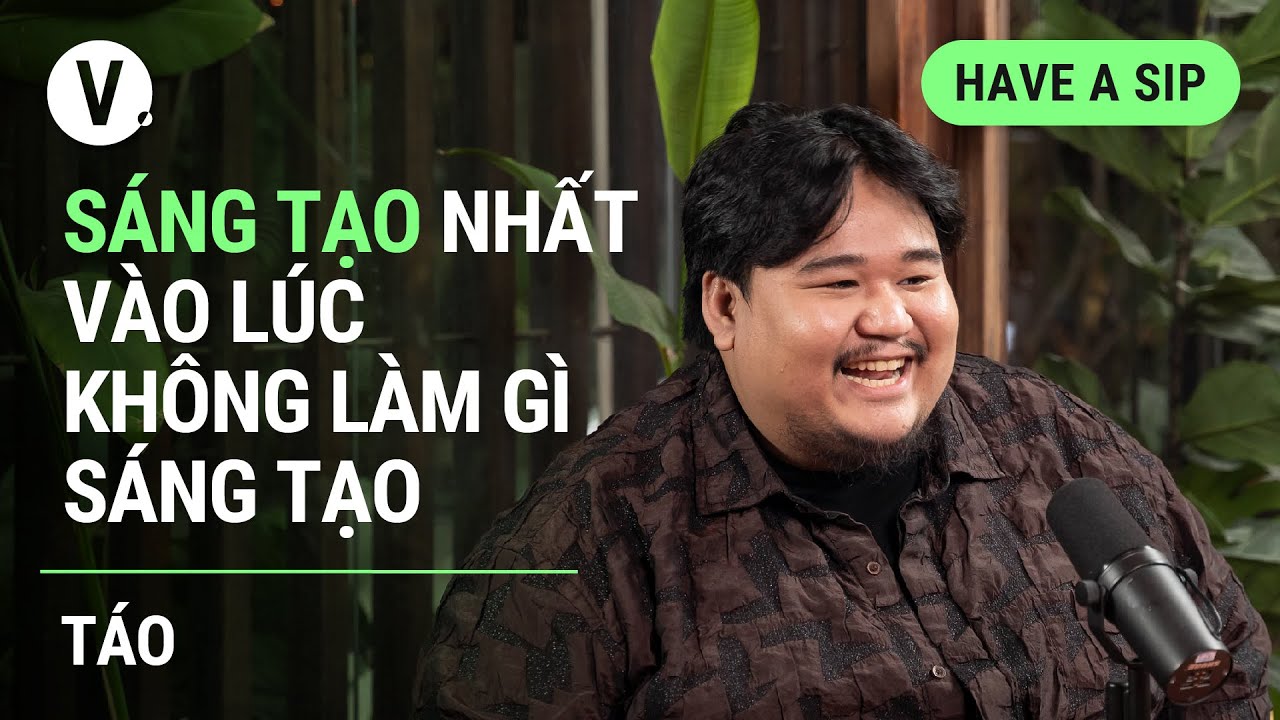 Sáng tạo nhất vào lúc không làm gì sáng tạo - Táo | #HaveASip 114