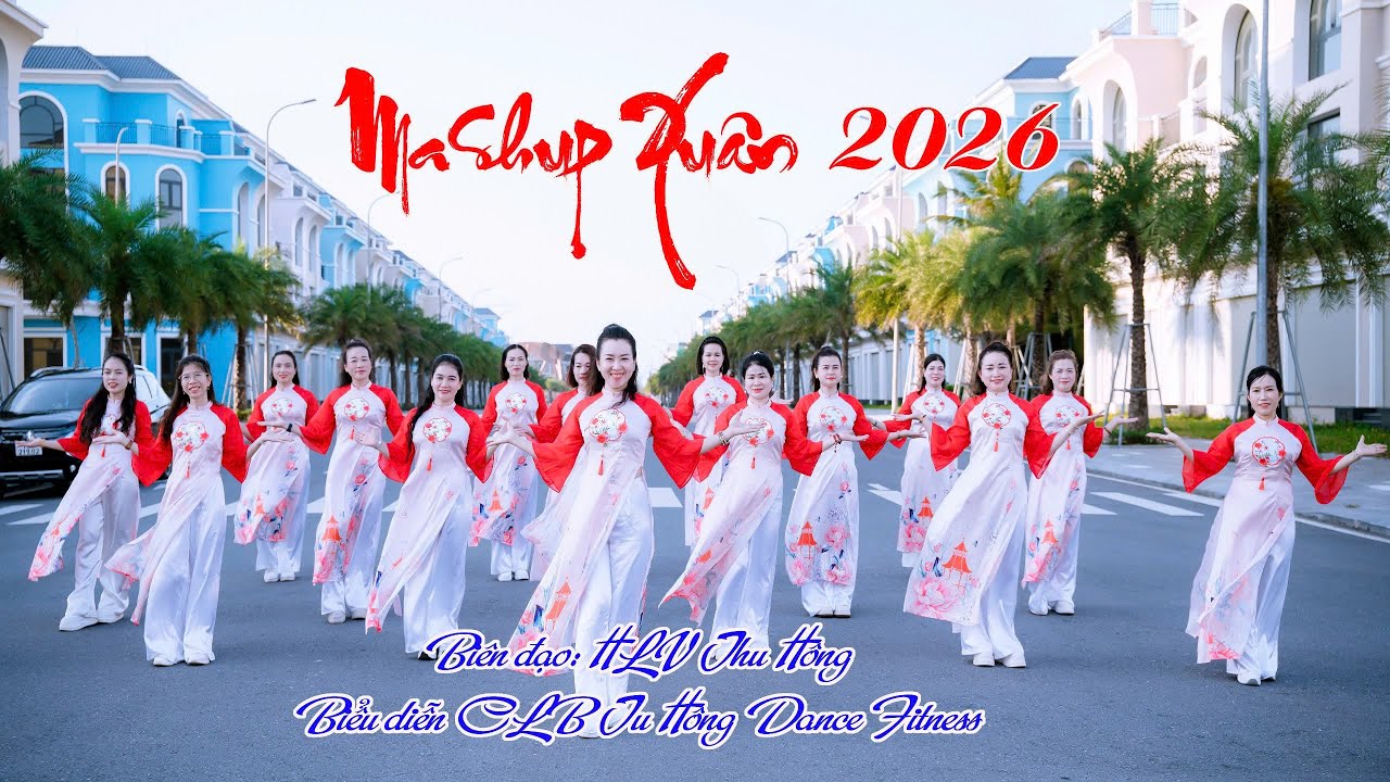 MASHUP XUÂN 2026 - BIÊN ĐẠO: HLV THU HỒNG - BIỂU DIỄN: CLB THU HỒNG DANCE FITNESS