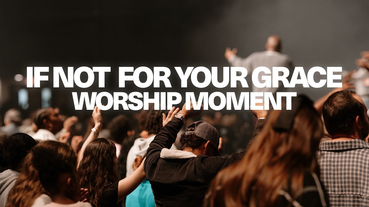 If Not For Your Grace | CWL Worship Moment