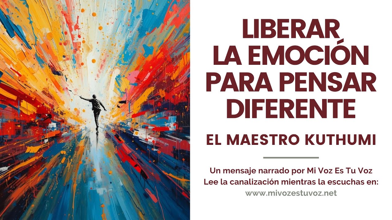 LIBERAR LA EMOCIÓN PARA PENSAR DIFERENTE Y PROPICIAR EL CAMBIO   | Kuthumi
