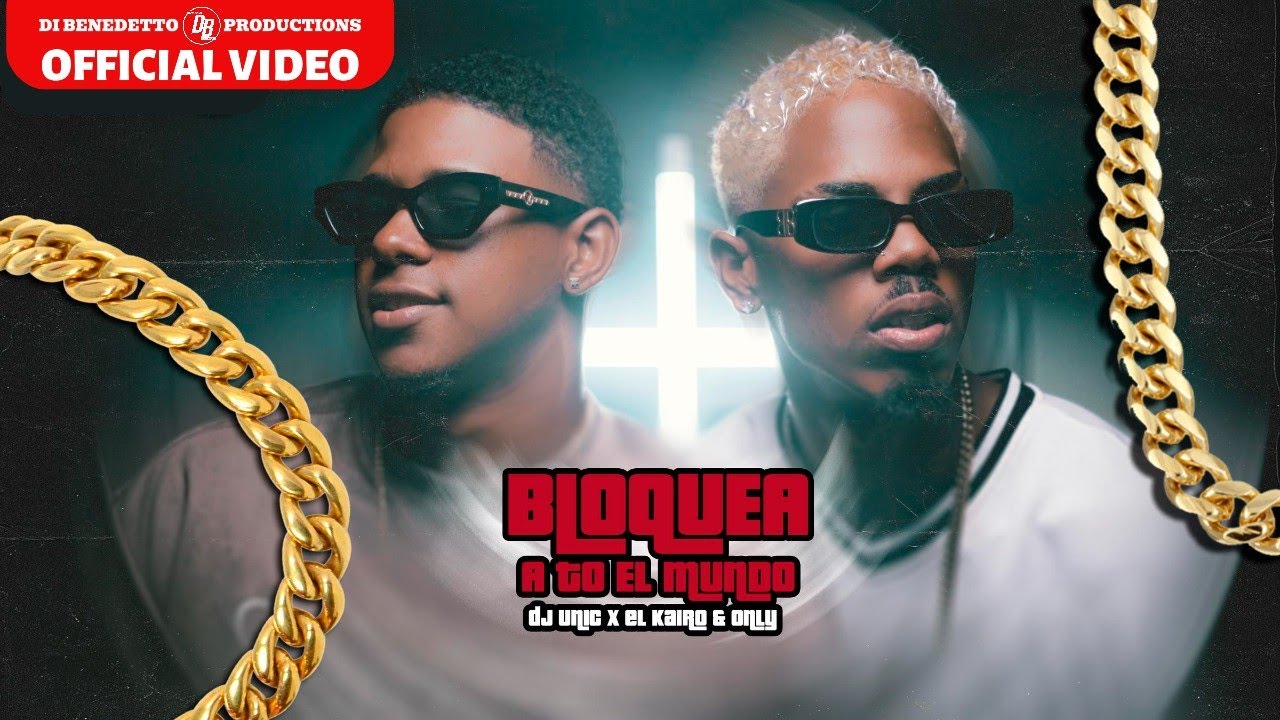 DJ UNIC ❌ EL KAIRO & ONLY ❌ NESTO - BLOQUEA A TO EL MUNDO ( VIDEO OFICIAL )