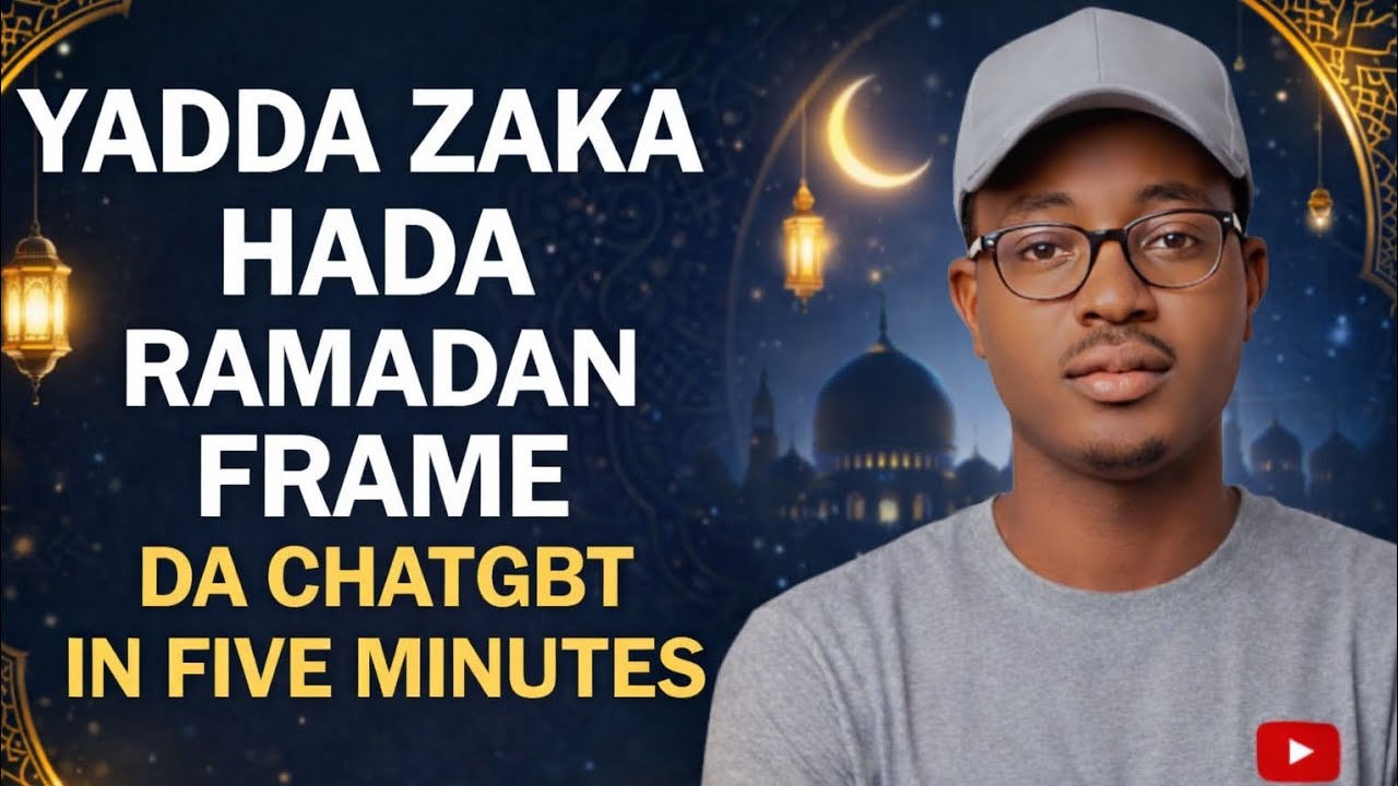 YADDA ZAKA HADA RAMADAN FRAME DA CHATGBT IN JUST 5 MINUTES 