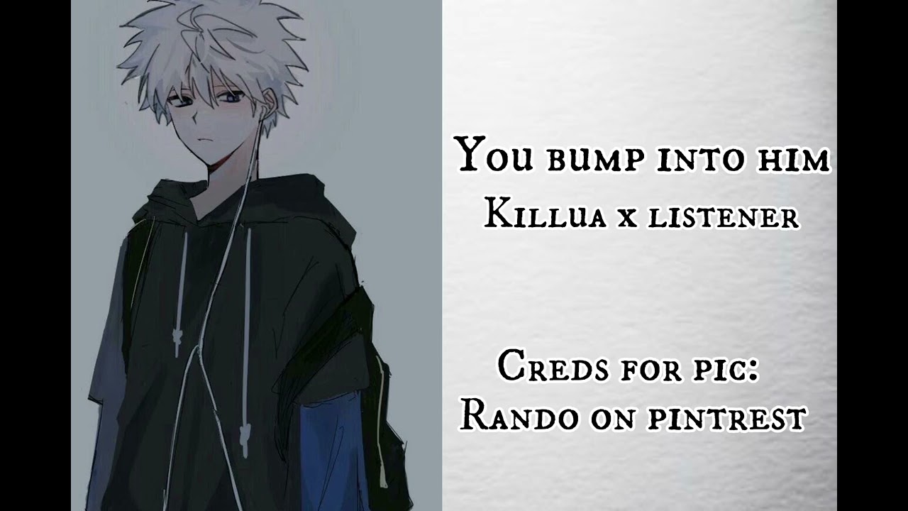You bump into him • killua x listener • ft. Gon •