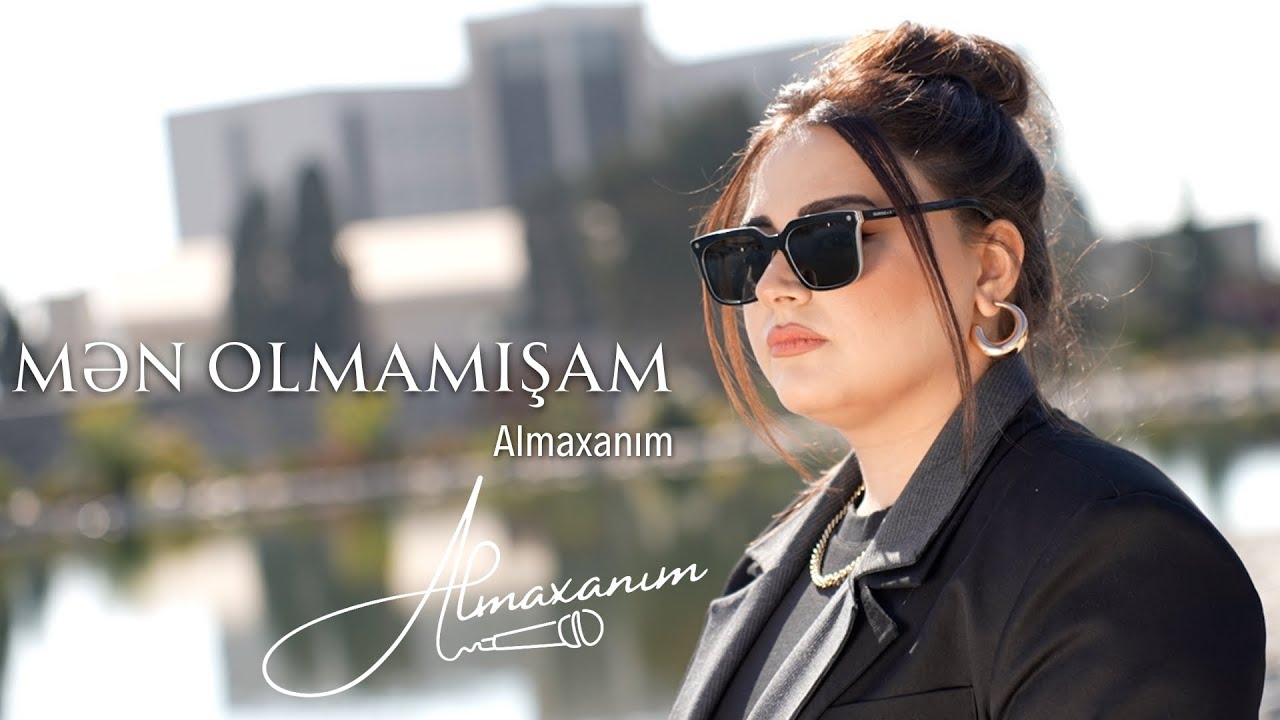 Almaxanım - Mən Olmamışam (Official Video )