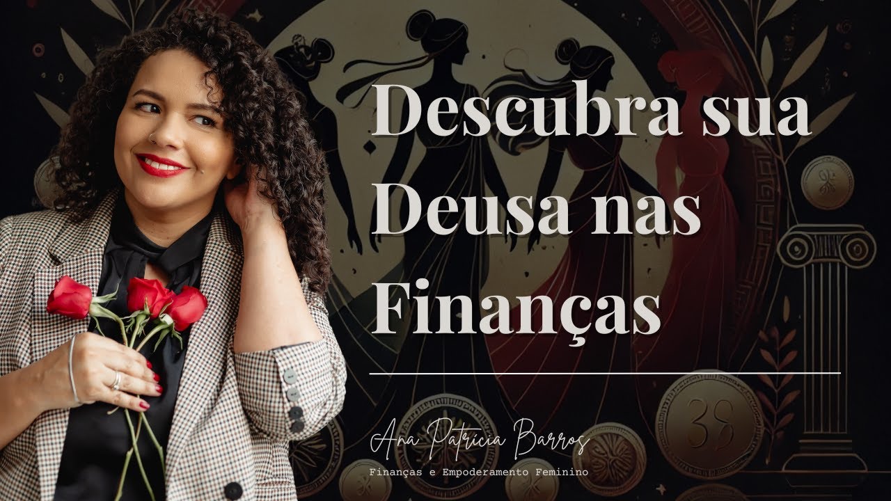Finanças Pessoais para Mulheres: Encontre sua deusa e prospere!
