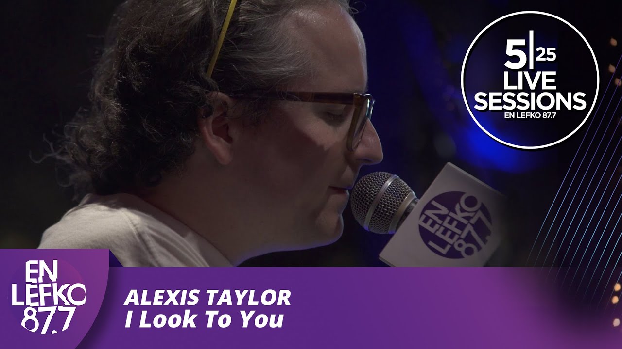 525 Live Sessions : Alexis Taylor - I Look To You | En Lefko 87.7