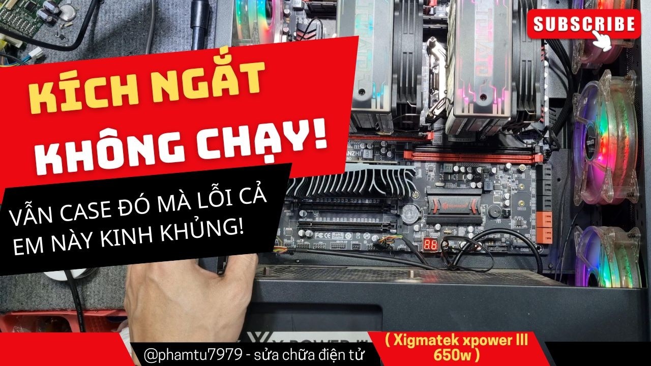 Vẫn là case đó mà còn lỗi thêm em nguồn Xigmatek Xpower III 650 kích ngắt không chạy Lỗi khủng khiếp