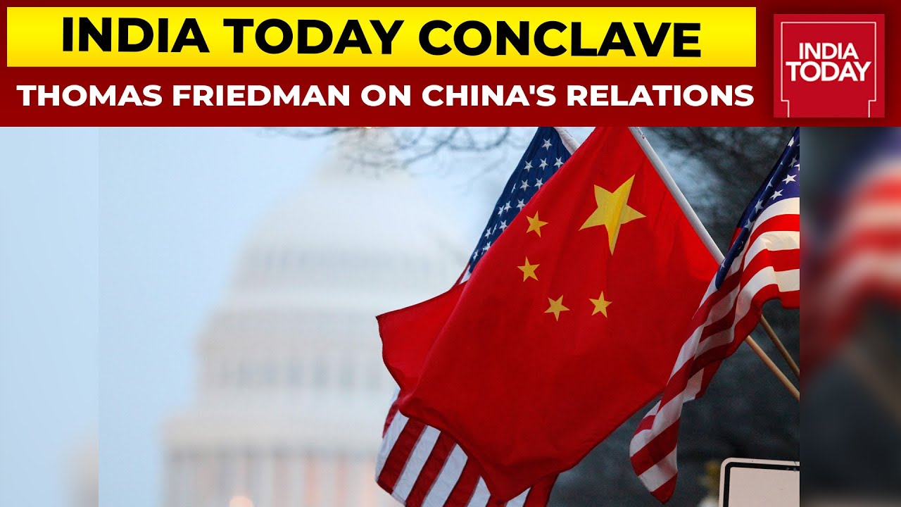 Thomas Friedman On China's Strategic Relations With US & World | India Today Conclave 2021