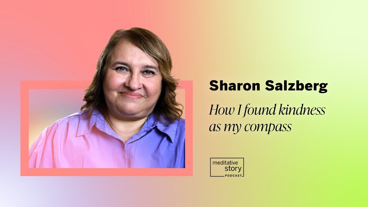 How I found kindness as my compass by Sharon Salzberg | Meditative Story
