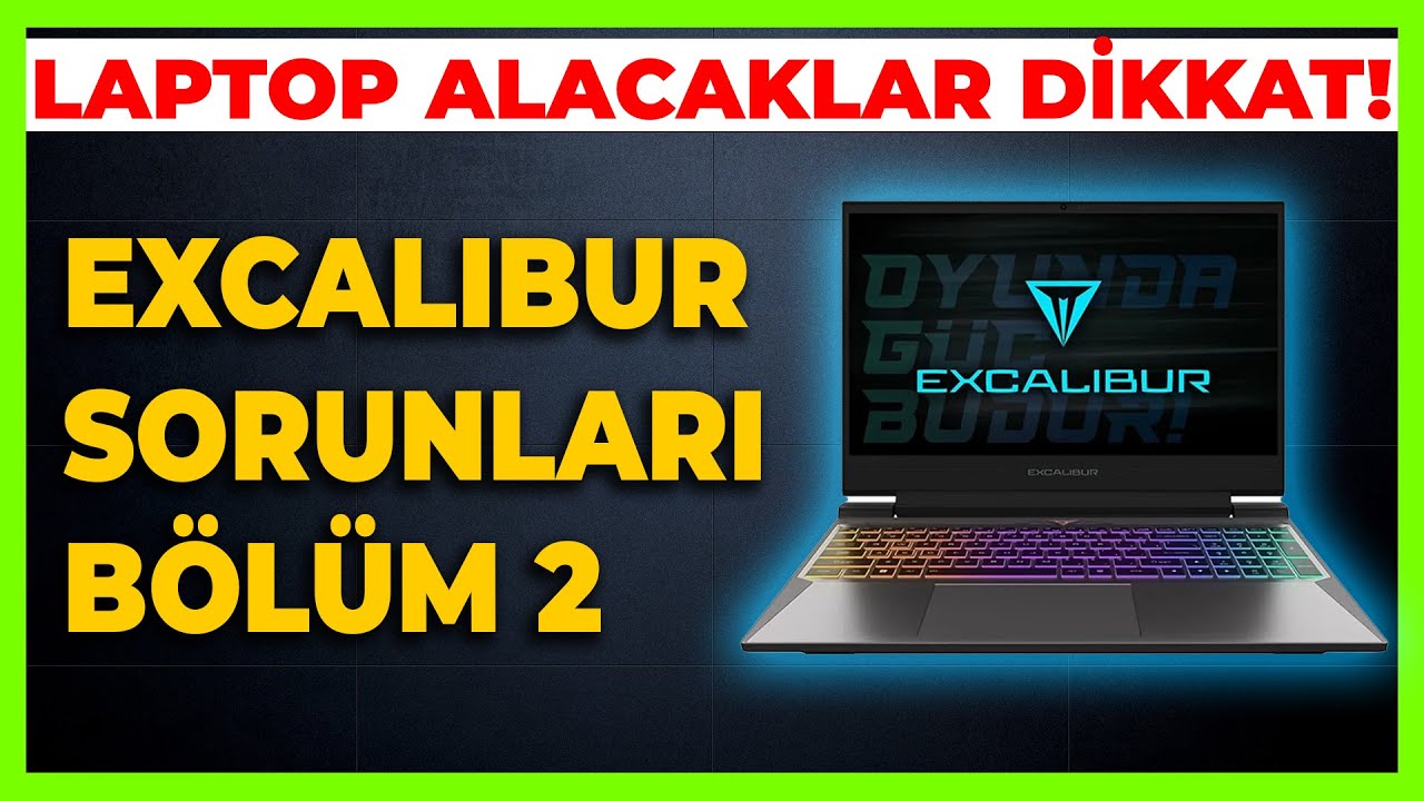 EXCALIBUR SORUNLARI | LAPTOP SATIN ALMA REHBERİ