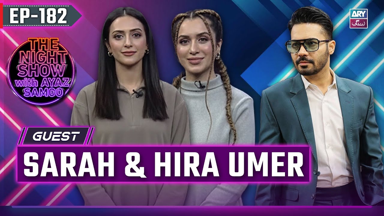 The Night Show with Ayaz Samoo | Sarah & Hira Umer | EP 182 | 17 January 2026 | ARY Zindagi