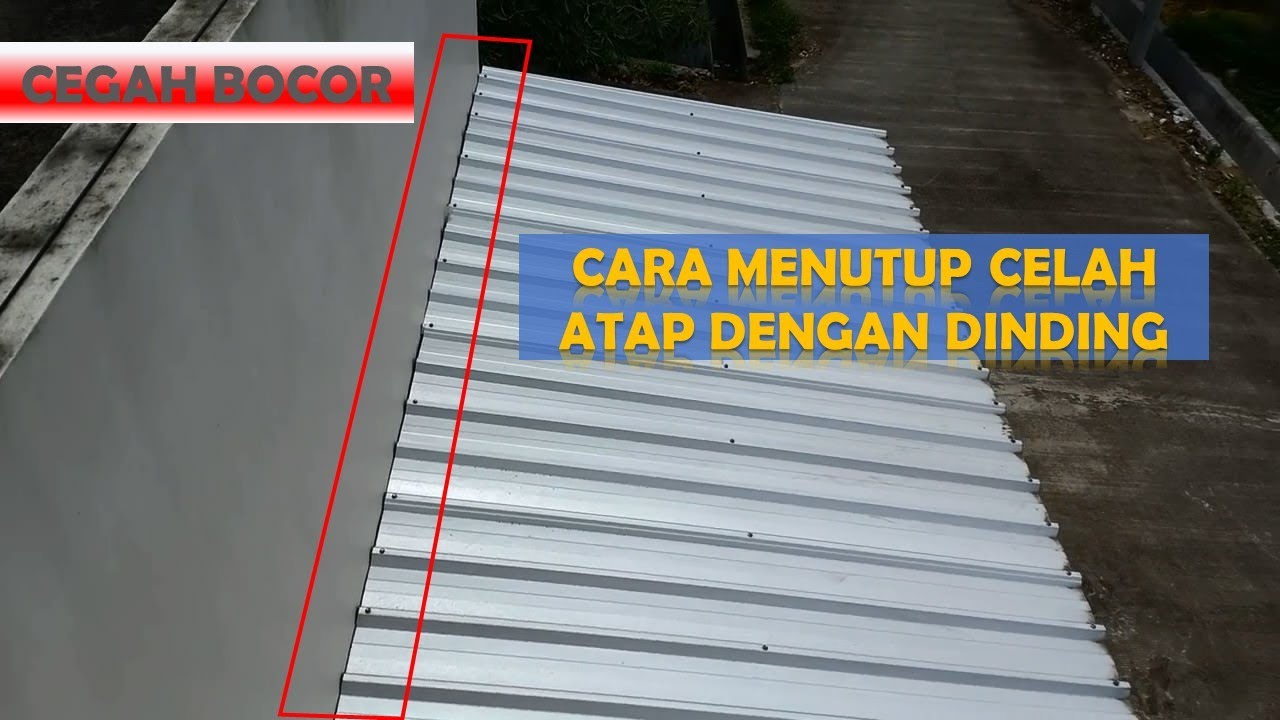 Cara Menutup Celah Pertemuan Seng Dengan Dinding (Anti Bocor).