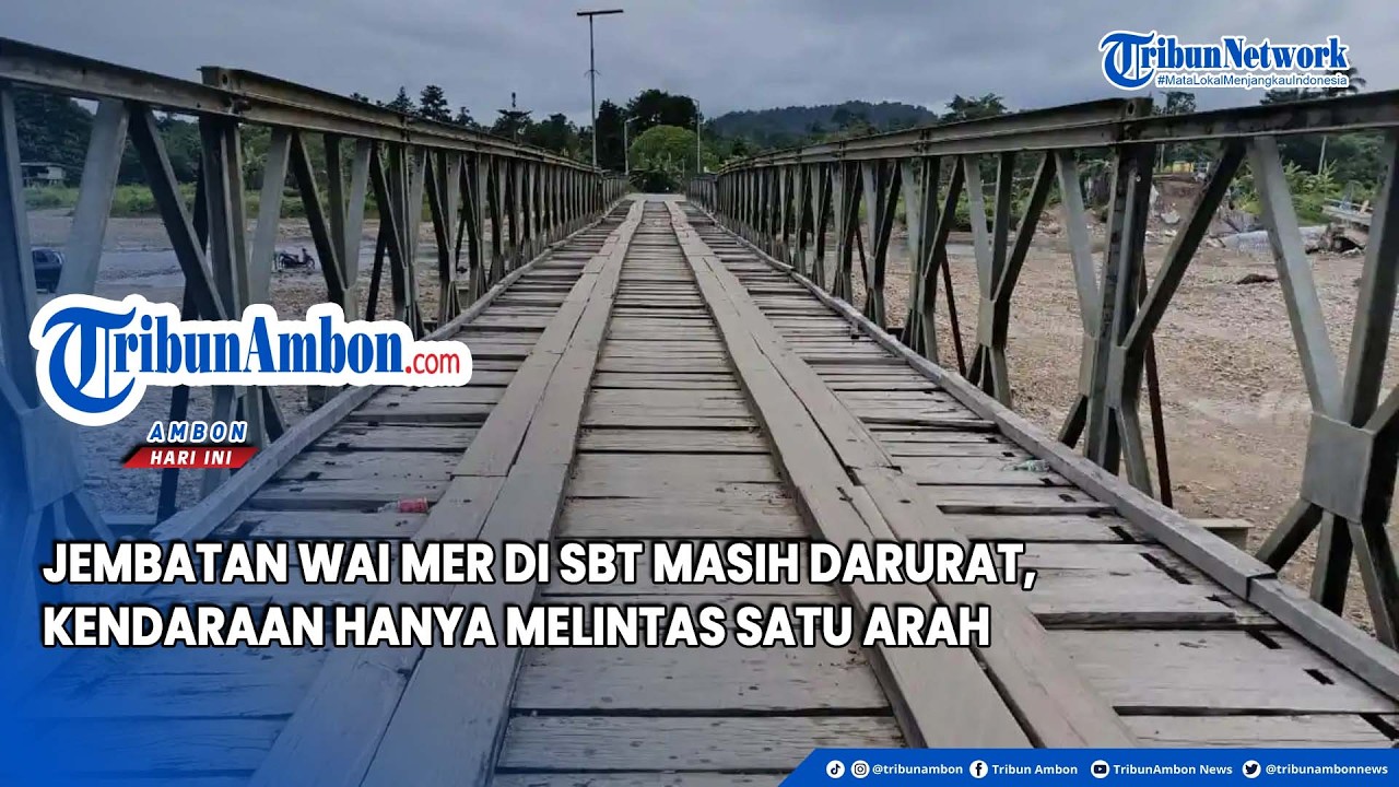 Jembatan Wai Mer di SBT Masih Darurat, Kendaraan Hanya Melintas Satu Arah