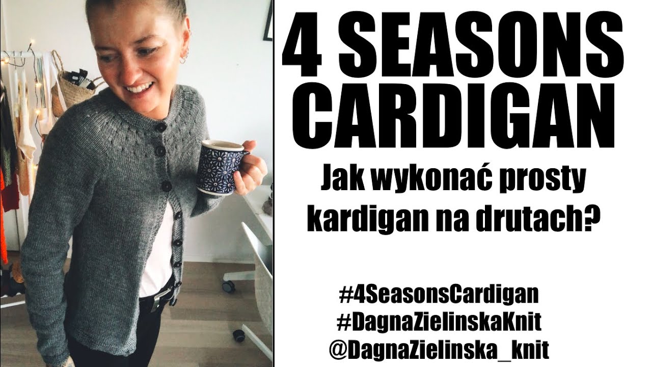 4 Seasons Cardigan. Jak wykonać prosty kardigan na drutach? Reglan + okrągły karczek.