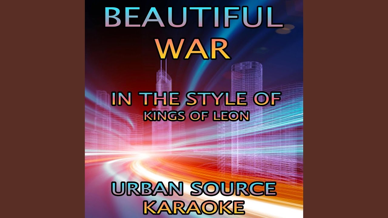 Beautiful War (In The Style Of Kings Of Leon) Instrumental Version.