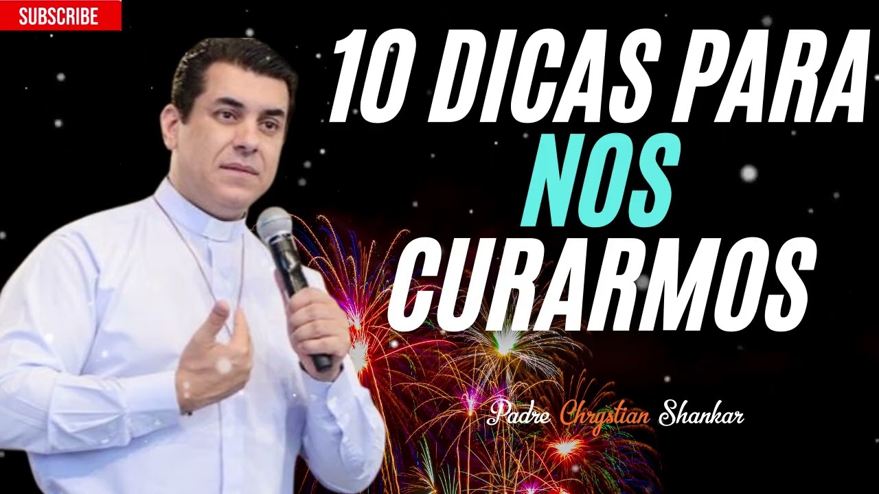 10 conselhos para nossa cura - Padre Chrystian Shankar