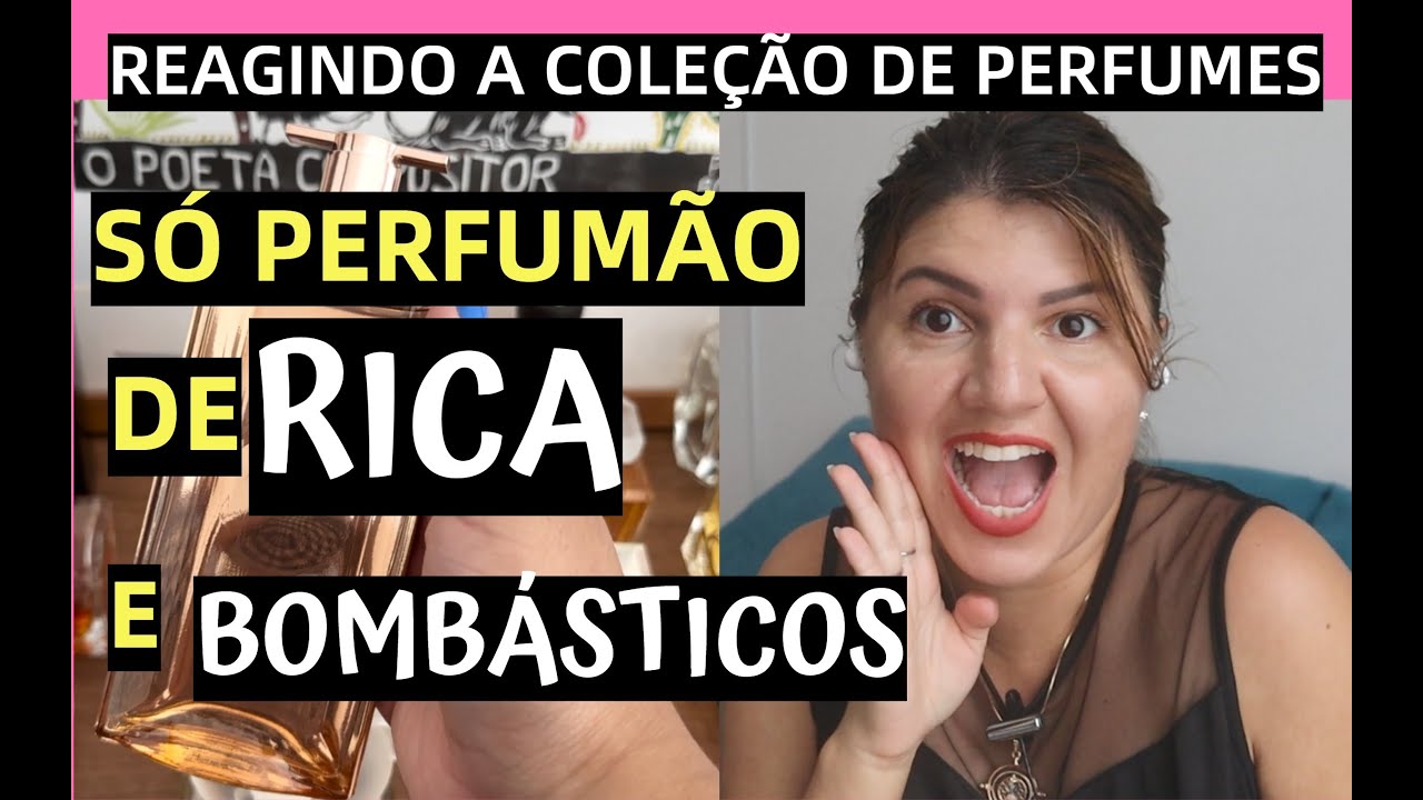 REAGINDO A COLEÇÃO DE PERFUMES DE RICA E BOMBÁSTICOS DA INSCRITA DE HOJE