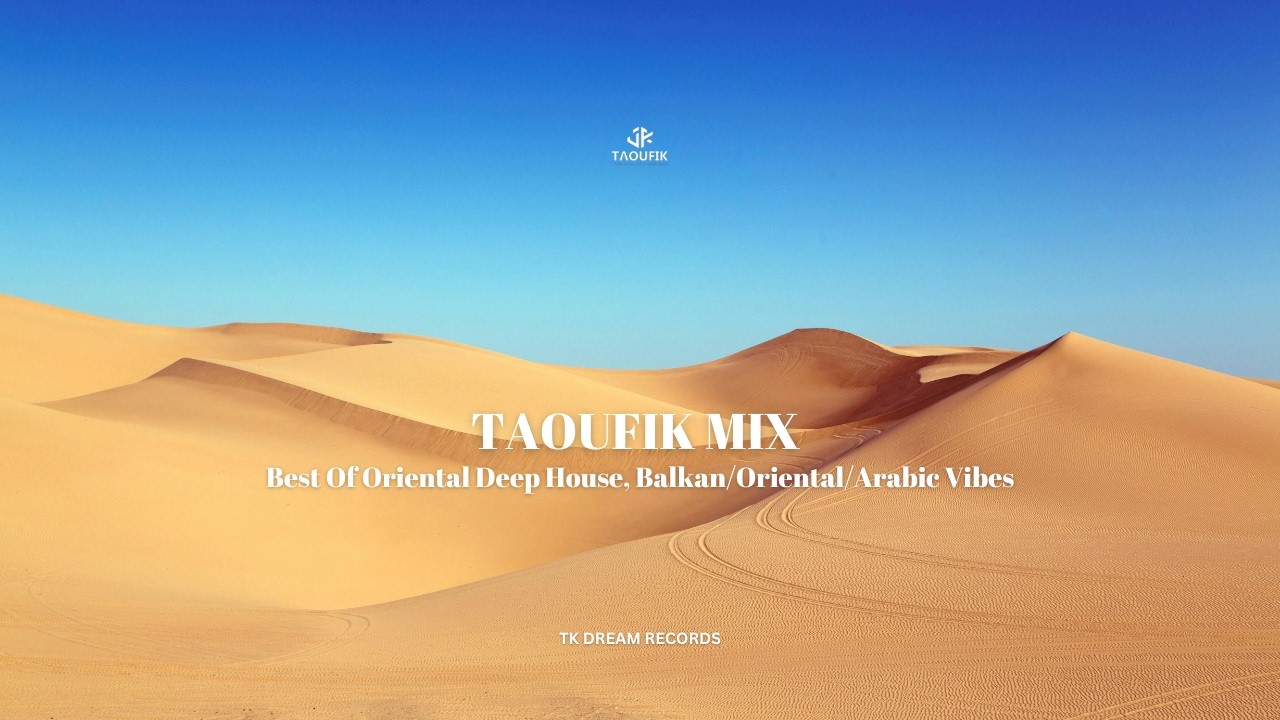 Taoufik Mix • Best Of Oriental Deep House, Balkan/Oriental/Arabic Vibes (2024)