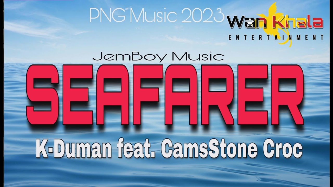 SEAFARER (2023) - K-Duman ft. CamsStone Croc || Jemboy Music || PNG Music
