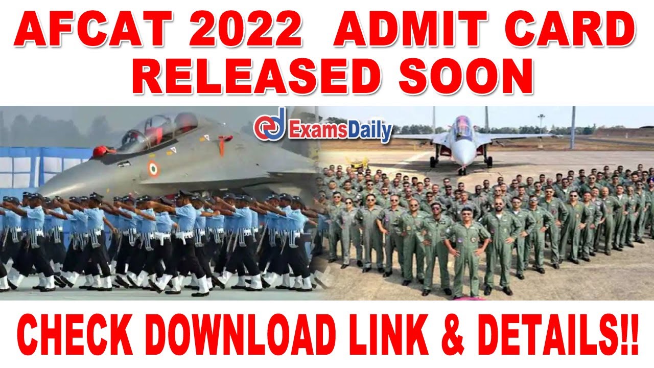 AFCAT 2022 Admit Card Will Be Released Soon - Check Download Link and Details!!