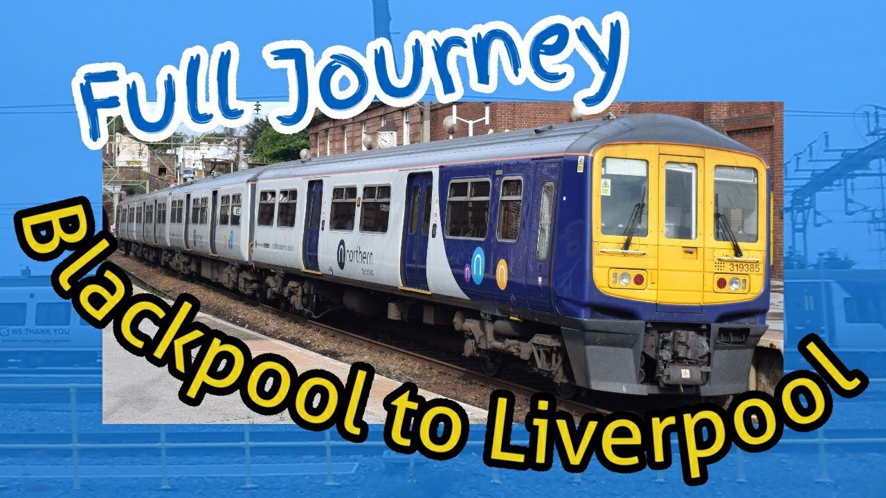 Blackpool North to Liverpool Lime Street***FULL JOURNEY***Northern Class 319 (via Preston)