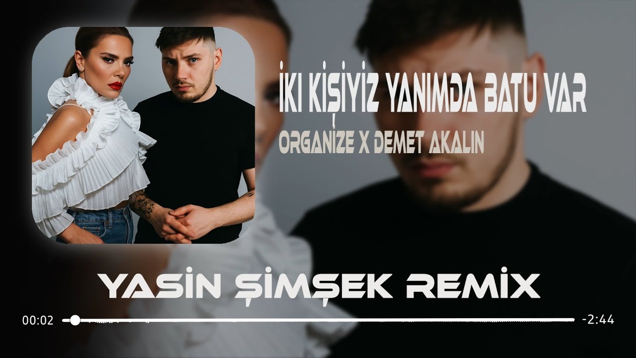 İki Kişiyiz Yanımda Batu Var ( Yasin Şimşek Remix ) ORGANİZE x Demet Akalın