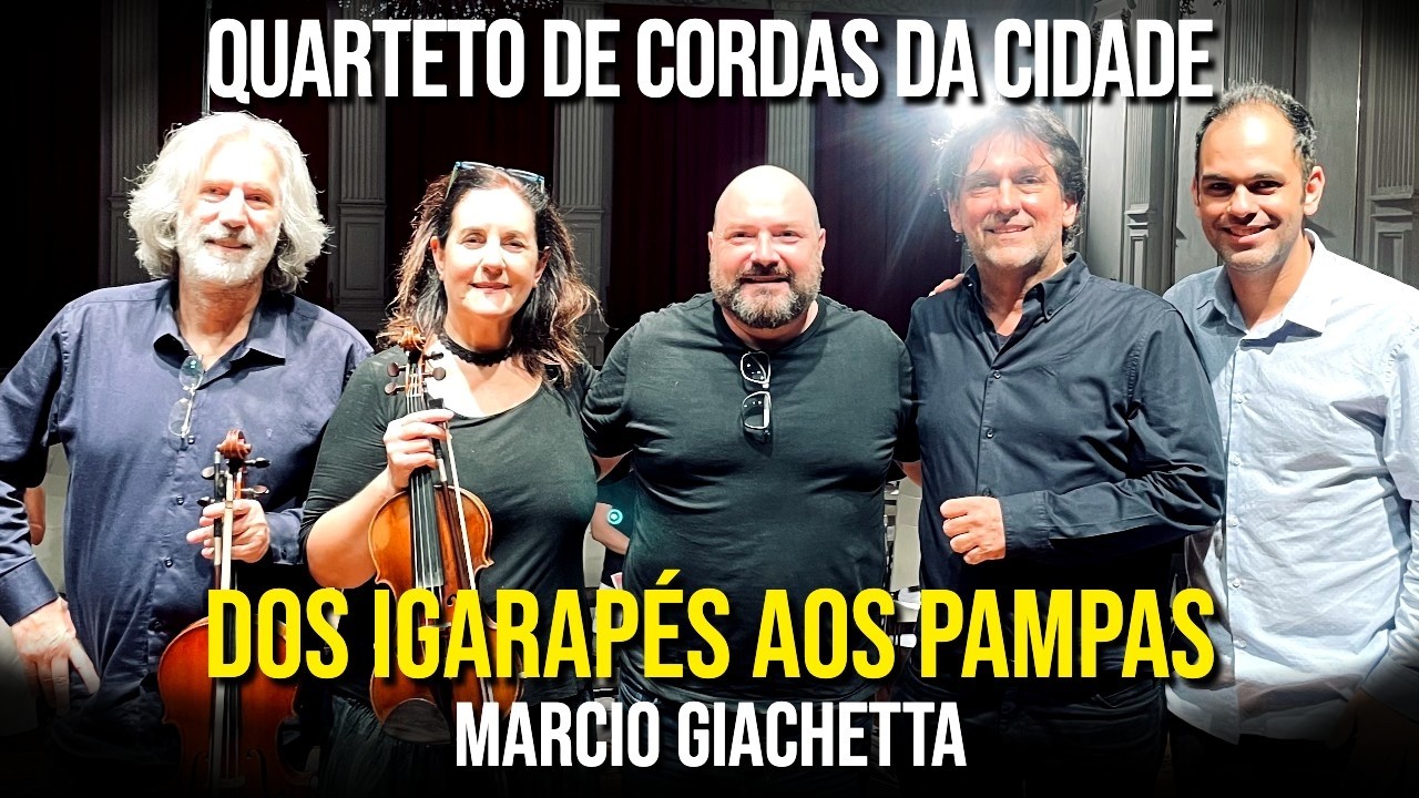 Dos Igarapés aos Pampas | Marcio Giachetta (2025) | Quarteto da Cidade de São Paulo
