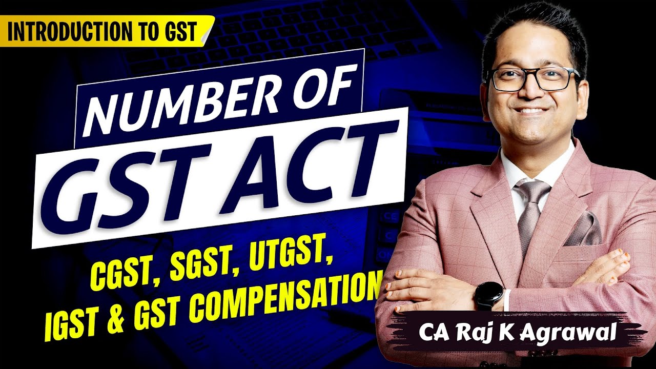 5. Number of GST Act | CGST, SGST, UTGST, IGST, GST Compensation | CA Raj K Agrawal