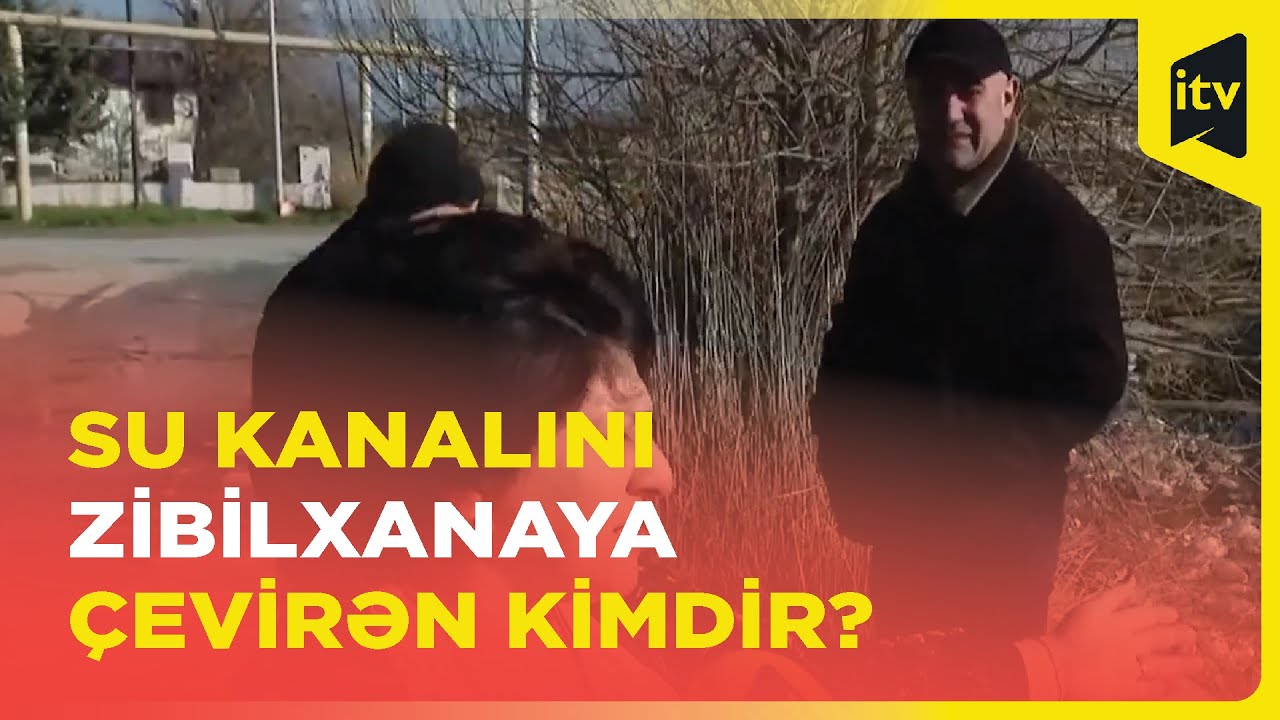 Su kanalını zibilxanaya çevirənlər kimlərdir?