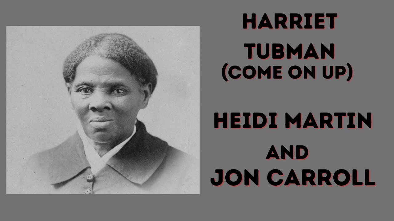 Jon Carroll and Heidi Martin Harriet Tubman(Come On Up)
