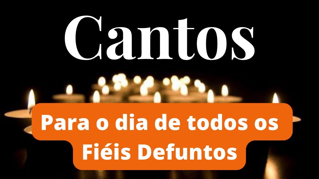 Cantos para a Celebração de todos os Fiéis Defuntos - Dia da Finados - 02/11/22