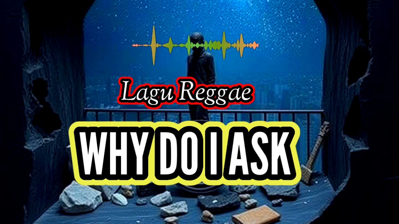 Lagu Reggae Barat Terbaru 2026, WHY DO I ASK 