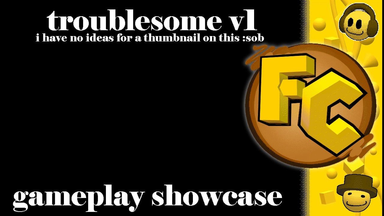 Troublesome V1 Gameplay Showcase - Funnsic's Collection
