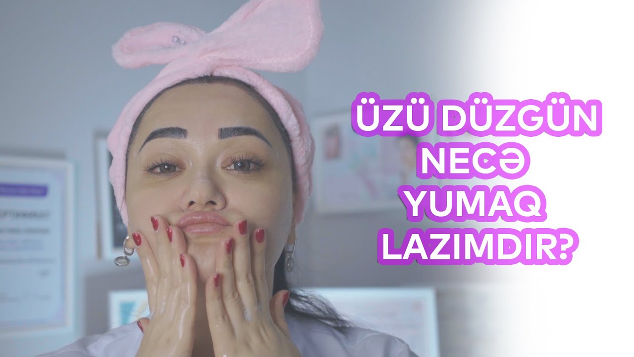 Üzü Düzgün Necə Yumaq Lazımdır.|Konul Baxisaliyeva