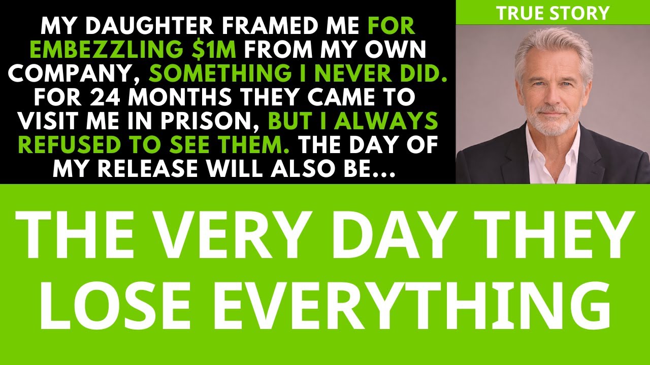 My daughter sent me to prison for 24 months because of her husband's scheme. the day i'm released...