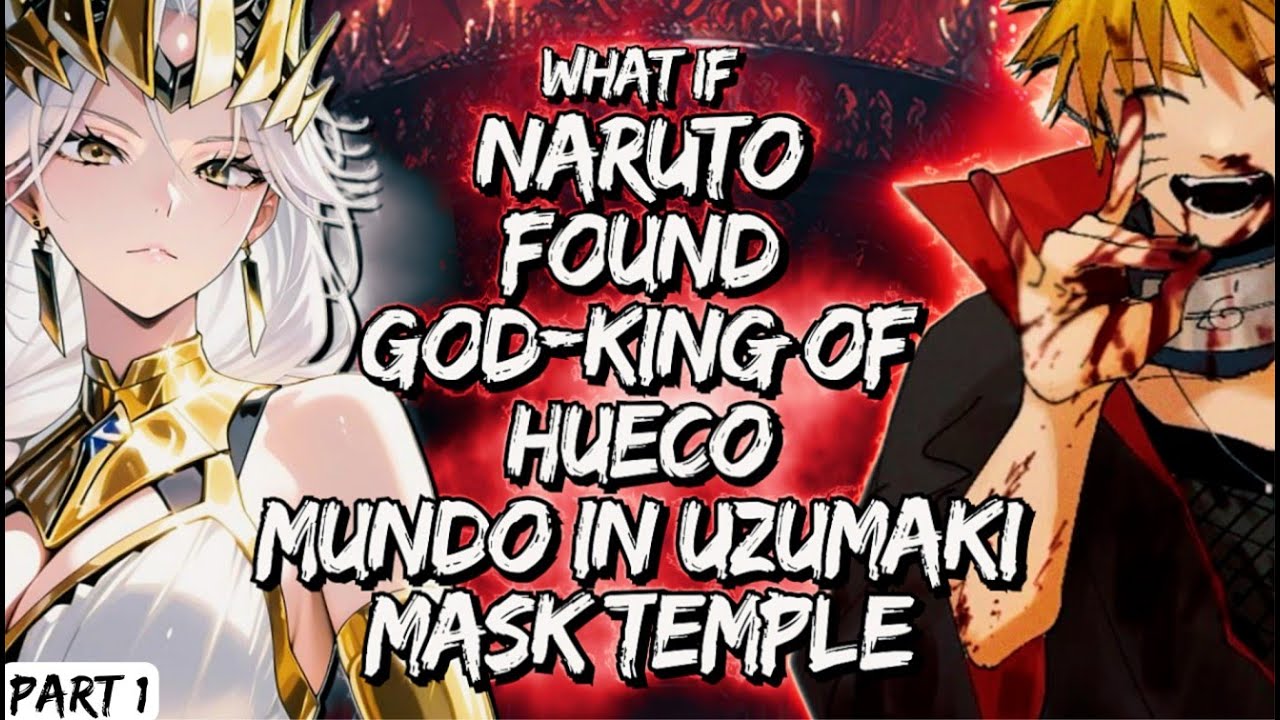 What if Naruto Found God-King of Hueco Mundo In Uzumaki Mask Temple Part 1