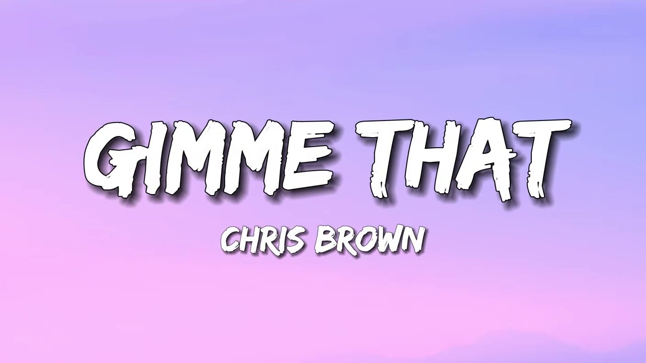 Chris Brown - Gimme That (Lyrics)
