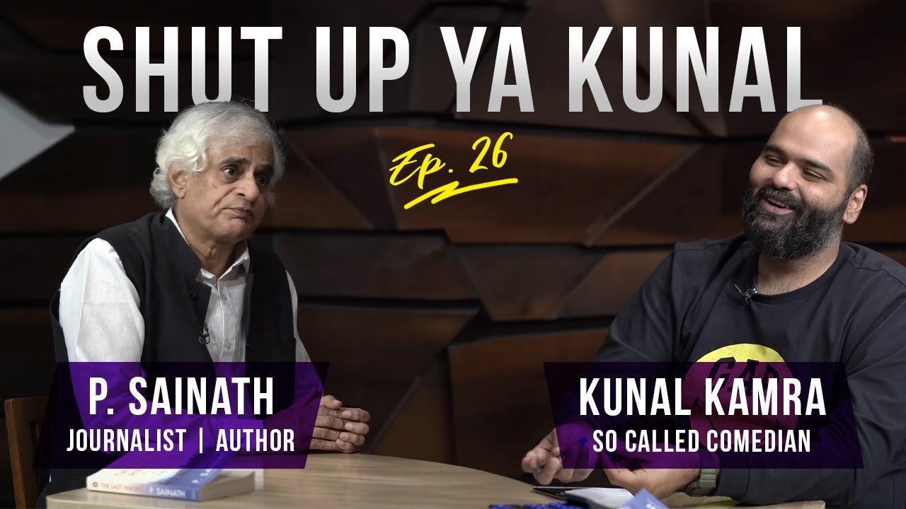 Shut Up Ya Kunal - Episode 26 - P. Sainath, Journalist & Author