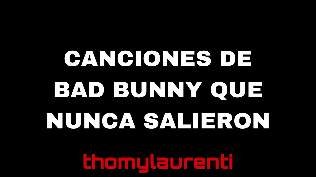 CANCIONES DE BAD BUNNY QUE NUNCA SALIERON
