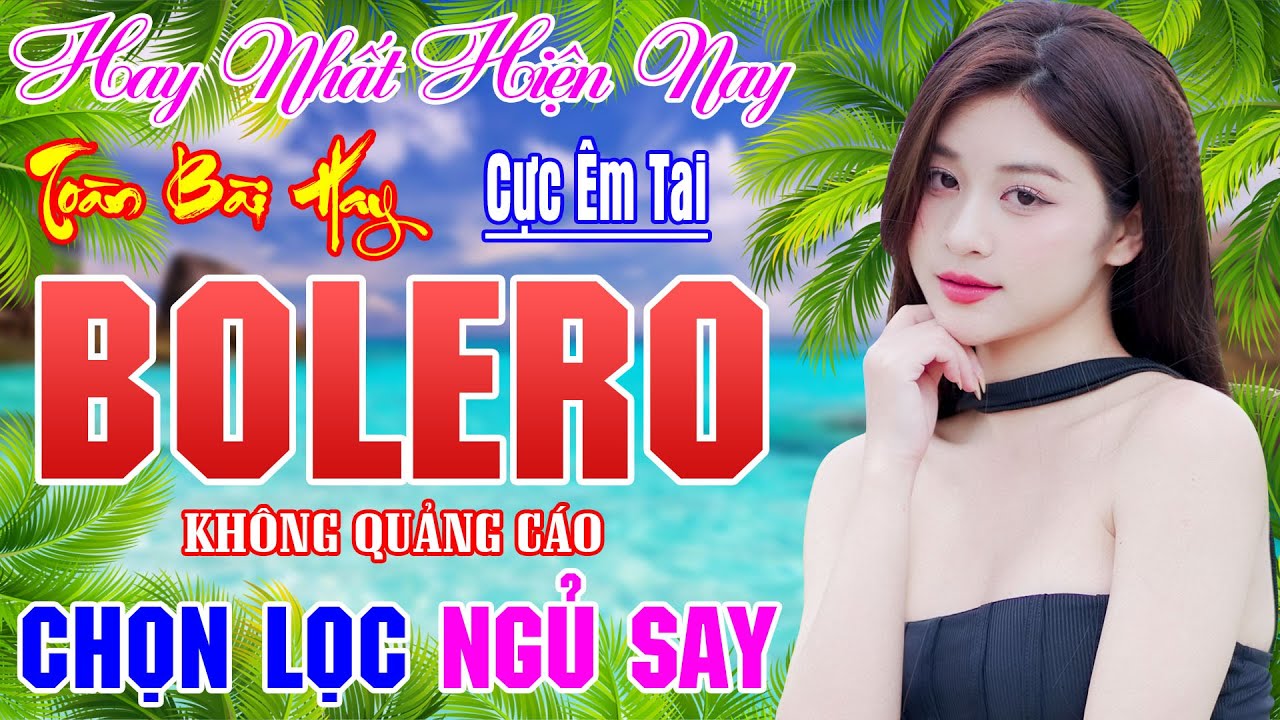 789 BÀI BOLERO TRỮ TÌNH  - Tuyệt Phẩm Bolero - ĐẢM BẢO NGỦ SAY - DỄ NGHE DỄ  NGỦ - ÊM TAI MỚI RA LÒ