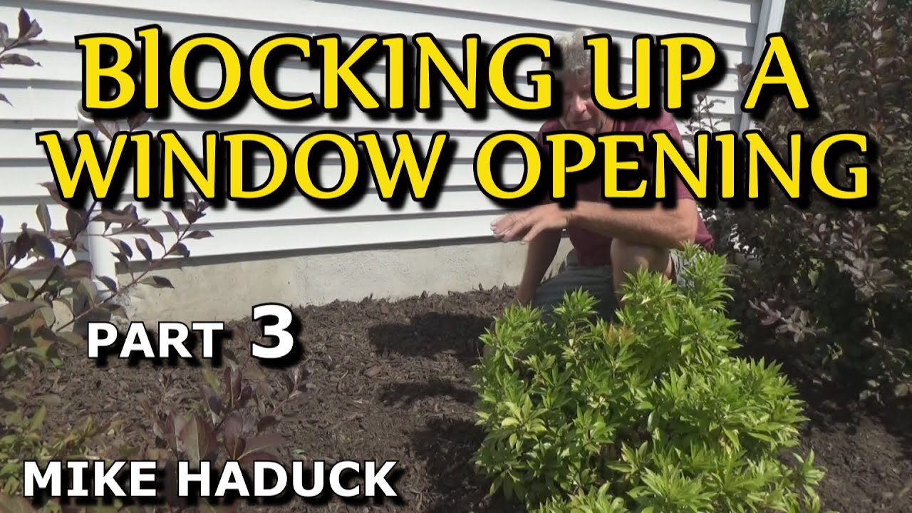 BLOCKING UP A WINDOW OPENING (Part 3) Mike Haduck